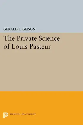 Geison |  The Private Science of Louis Pasteur | eBook | Sack Fachmedien