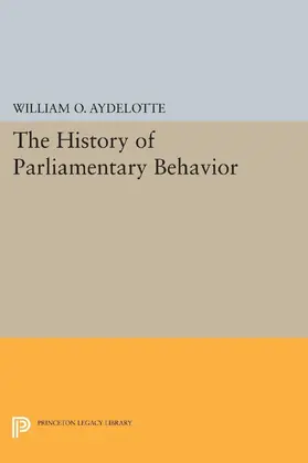 Aydelotte |  The History of Parliamentary Behavior | eBook | Sack Fachmedien