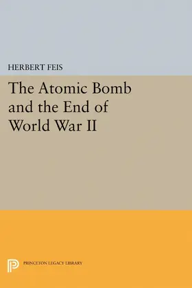 Feis |  The Atomic Bomb and the End of World War II | eBook | Sack Fachmedien