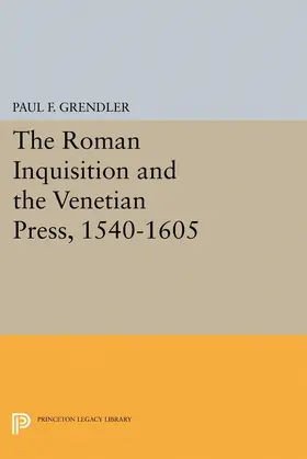 Grendler |  The Roman Inquisition and the Venetian Press, 1540-1605 | eBook | Sack Fachmedien
