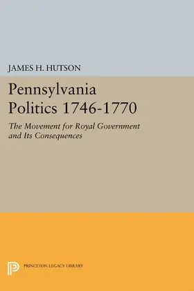 Hutson |  Pennsylvania Politics 1746-1770 | eBook | Sack Fachmedien
