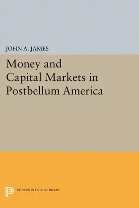 James |  Money and Capital Markets in Postbellum America | eBook | Sack Fachmedien