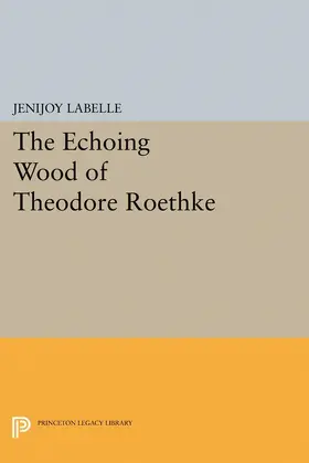 Belle / Labelle |  The Echoing Wood of Theodore Roethke | eBook | Sack Fachmedien
