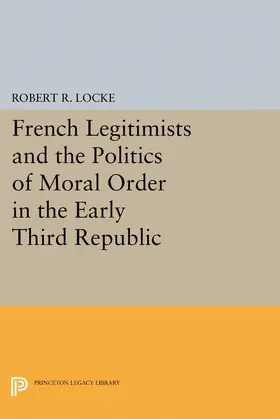 Locke |  French Legitimists and the Politics of Moral Order in the Early Third Republic | eBook | Sack Fachmedien