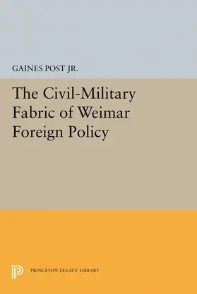 Jr. / Post |  The Civil-Military Fabric of Weimar Foreign Policy | eBook | Sack Fachmedien