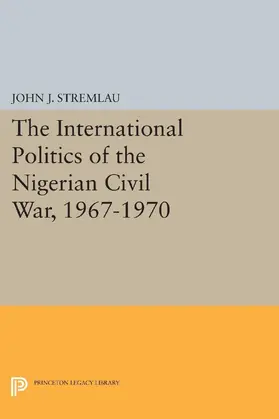 Stremlau |  The International Politics of the Nigerian Civil War, 1967-1970 | eBook | Sack Fachmedien