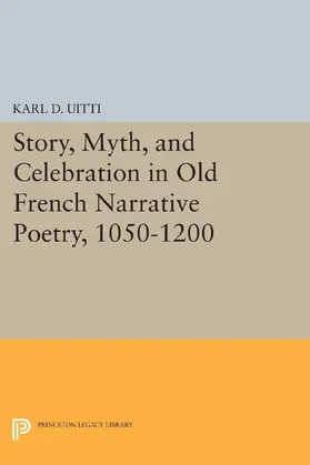 Uitti |  Story, Myth, and Celebration in Old French Narrative Poetry, 1050-1200 | eBook | Sack Fachmedien