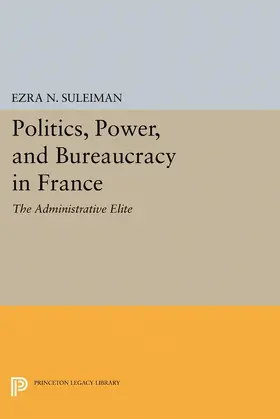 Suleiman |  Politics, Power, and Bureaucracy in France | eBook | Sack Fachmedien