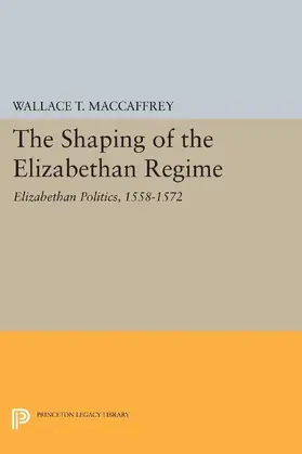 MacCaffrey |  The Shaping of the Elizabethan Regime | eBook | Sack Fachmedien