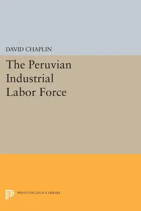 Chaplin |  The Peruvian Industrial Labor Force | eBook | Sack Fachmedien