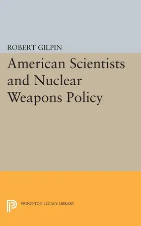 Gilpin |  American Scientists and Nuclear Weapons Policy | eBook | Sack Fachmedien