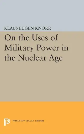 Knorr |  On the Uses of Military Power in the Nuclear Age | eBook | Sack Fachmedien