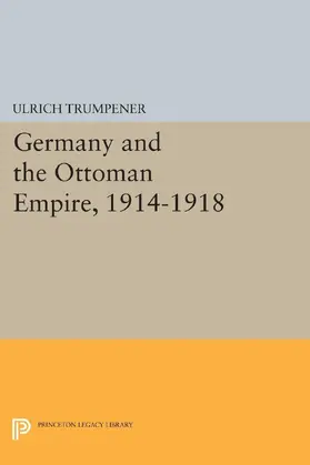 Trumpener |  Germany and the Ottoman Empire, 1914-1918 | eBook | Sack Fachmedien
