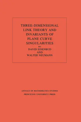 Eisenbud / Neumann |  Three-Dimensional Link Theory and Invariants of Plane Curve Singularities. (AM-110), Volume 110 | eBook | Sack Fachmedien