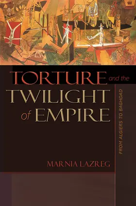 Lazreg |  Torture and the Twilight of Empire | eBook | Sack Fachmedien