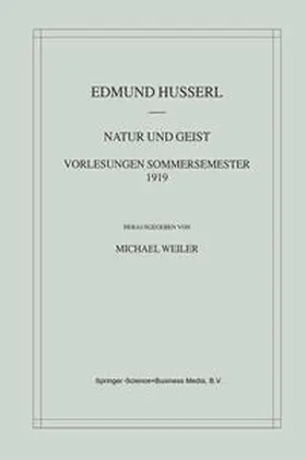 Weiler / Husserl |  Natur und Geist: Vorlesungen Sommersemester 1919 | Buch |  Sack Fachmedien