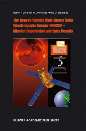 Lin / Benz / Dennis |  The Reuven Ramaty High Energy Solar Spectroscopic Imager (RHESSI) - Mission Description and Early Results | Buch |  Sack Fachmedien