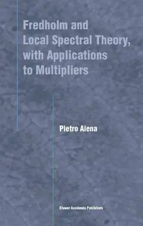 Aiena |  Fredholm and Local Spectral Theory, with Applications to Multipliers | Buch |  Sack Fachmedien