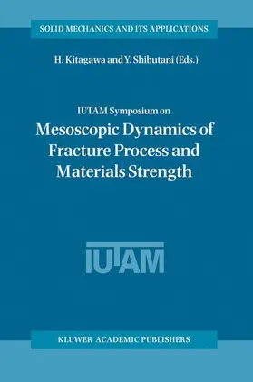 Shibutani / Kitagawa |  IUTAM Symposium on Mesoscopic Dynamics of Fracture Process and Materials Strength | Buch |  Sack Fachmedien