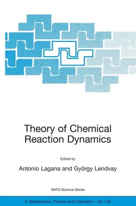 Laganà / Lendvay | Theory of Chemical Reaction Dynamics | Buch | 978-1-4020-2054-4 | sack.de