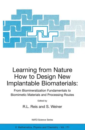 Reis / Weiner |  Learning from Nature How to Design New Implantable Biomaterials: From Biomineralization Fundamentals to Biomimetic Materials and Processing Routes | Buch |  Sack Fachmedien