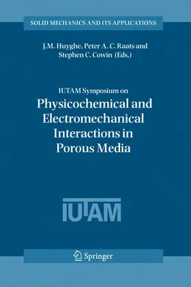 Huyghe / Cowin / Raats |  IUTAM Symposium on Physicochemical and Electromechanical, Interactions in Porous Media | Buch |  Sack Fachmedien