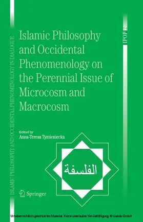 Tymieniecka |  Islamic Philosophy and Occidental Phenomenology on the Perennial Issue of Microcosm and Macrocosm | eBook | Sack Fachmedien