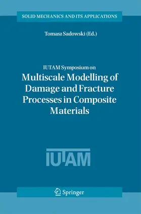 Sadowski |  Iutam Symposium on Multiscale Modelling of Damage and Fracture Processes in Composite Materials | Buch |  Sack Fachmedien