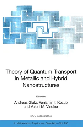 Glatz / Kozub / Vinokur |  Theory of Quantum Transport in Metallic and Hybrid Nanostructures | Buch |  Sack Fachmedien