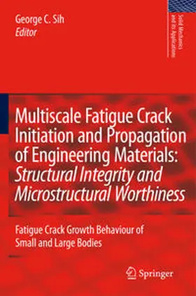 Sih |  Multiscale Fatigue Crack Initiation and Propagation of Engineering Materials: Structural Integrity and Microstructural Worthiness | Buch |  Sack Fachmedien