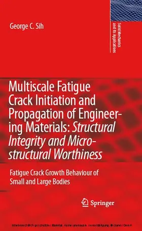 Sih | Multiscale Fatigue Crack Initiation and Propagation of Engineering Materials: Structural Integrity and Microstructural Worthiness | E-Book | sack.de