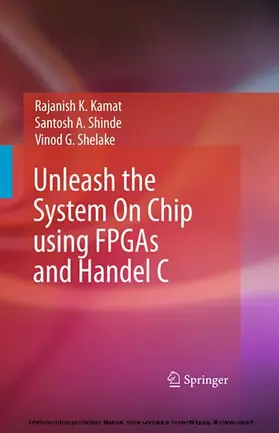 Kamat / Shinde / Shelake | Unleash the System On Chip using FPGAs and Handel C | E-Book | sack.de