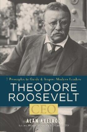 Axelrod |  Theodore Roosevelt, CEO | eBook | Sack Fachmedien