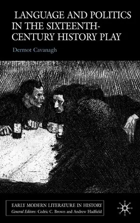Cavanagh |  Language and Politics in the Sixteenth-Century History Play | Buch |  Sack Fachmedien