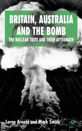 Arnold / Smith |  Britain, Australia and the Bomb | Buch |  Sack Fachmedien