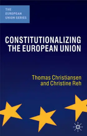 Christiansen / Reh |  Constitutionalizing the European Union | Buch |  Sack Fachmedien