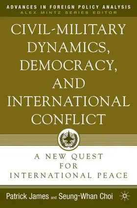 James / Choi |  Civil-Military Dynamics, Democracy, and International Conflict | Buch |  Sack Fachmedien