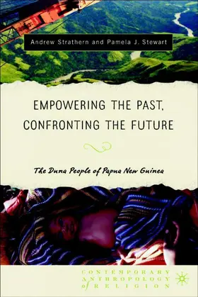 Strathern / Stewart |  Empowering the Past, Confronting the Future: The Duna People of Papua New Guinea | Buch |  Sack Fachmedien