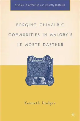 Hodges |  Forging Chivalric Communities in Malory's Le Morte Darthur | Buch |  Sack Fachmedien