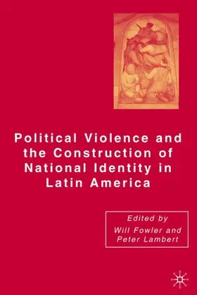 Lambert / Fowler |  Political Violence and the Construction of National Identity in Latin America | Buch |  Sack Fachmedien