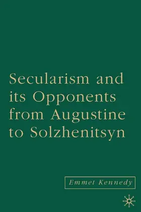 Kennedy |  Secularism and Its Opponents from Augustine to Solzhenitsyn | Buch |  Sack Fachmedien