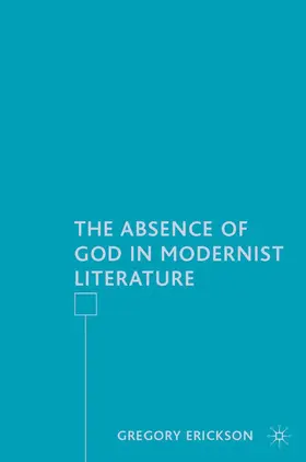 Erickson |  The Absence of God in Modernist Literature | Buch |  Sack Fachmedien