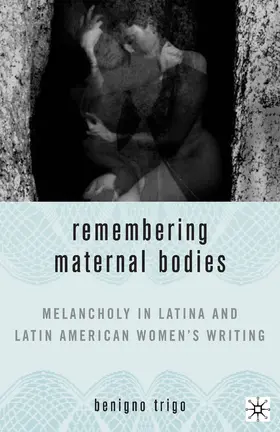 Trigo |  Remembering Maternal Bodies | eBook | Sack Fachmedien