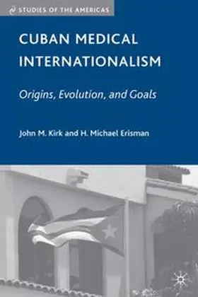 Kirk / Erisman |  Cuban Medical Internationalism: Origins, Evolution, and Goals | Buch |  Sack Fachmedien