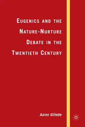 Gillette |  Eugenics and the Nature-Nurture Debate in the Twentieth Century | Buch |  Sack Fachmedien