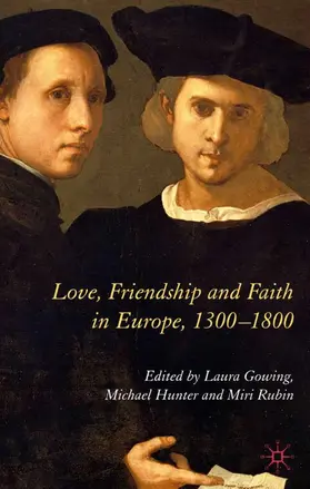 Gowing / Hunter / Rubin |  Love, Friendship and Faith in Europe, 1300-1800 | Buch |  Sack Fachmedien