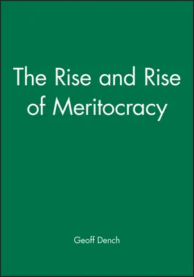 Dench |  The Rise and Rise of Meritocracy | Buch |  Sack Fachmedien