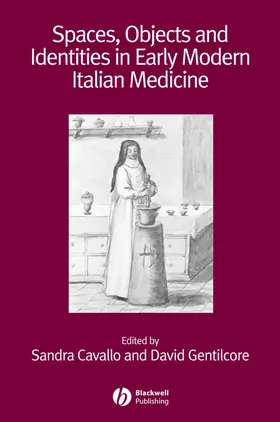 Cavallo / Gentilcore |  Spaces, Objects and Identities in Early Modern Italian Medicine | Buch |  Sack Fachmedien