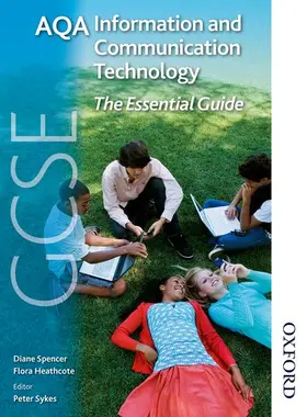 Spencer / Heathcote / Sykes |  AQA GCSE Information and Communication Technology The Essential Guide | Buch |  Sack Fachmedien
