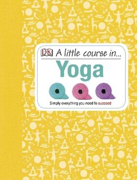 Dk |  A Little Course in Yoga | Buch |  Sack Fachmedien